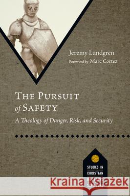 The Pursuit of Safety: A Theology of Danger, Risk, and Security Jeremy Lundgren 9781514008010 IVP Academic - książka