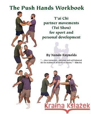 The Push Hands Workbook: T'Ai Chi Partner Movements (Tui Shou) For Sport And Personal Development Raynolds, Nando 9781440428579 Createspace - książka