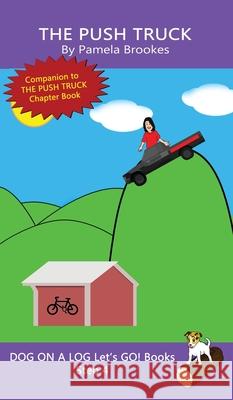 The Push Truck: Sound-Out Phonics Books Help Developing Readers, including Students with Dyslexia, Learn to Read (Step 4 in a Systematic Series of Decodable Books) Pamela Brookes 9781648310676 Dog on a Log Books - książka