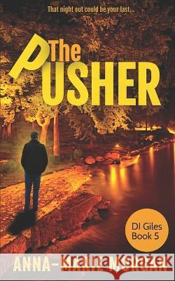 The Pusher: That night out could be your last Anna-Marie Morgan 9781973277187 Independently Published - książka