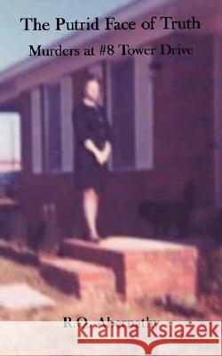 The Putrid Face of Truth: Murders at #8 Tower Drive Abernathy, R. Q. 9781434315182 Authorhouse - książka