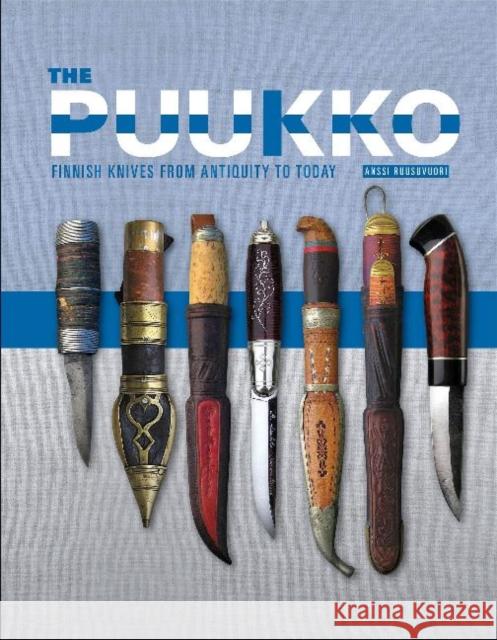 The Puukko: Finnish Knives from Antiquity to Today Anssi Ruusuvuori 9780764360701 Schiffer Publishing - książka