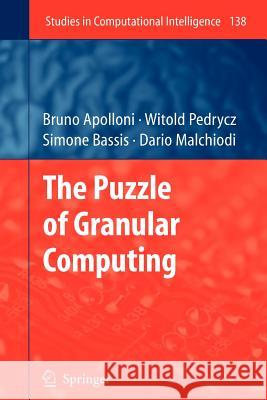 The Puzzle of Granular Computing Bruno Apolloni, Witold Pedrycz, Simone Bassis, Dario Malchiodi 9783642098604 Springer-Verlag Berlin and Heidelberg GmbH &  - książka