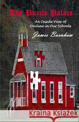 The Puzzle Palace: An Inside View of Decline in Our Schools James Burnham 9781483999104 Createspace - książka