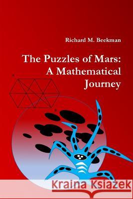 The Puzzles of Mars: A Mathematical Journey Richard M Beekman 9781365752650 Lulu.com - książka