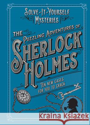 The Puzzling Adventures of Sherlock Holmes: Ten New Cases for You to Crack  9781802790535 Welbeck Publishing - książka