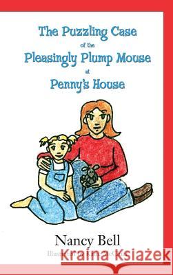 The Puzzling Case of the Pleasingly Plump Mouse at Penny's House Nancy Bell 9781480902329 Dorrance Publishing Co. - książka