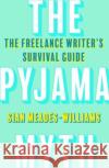 The Pyjama Myth: The Freelance Writer's Survival Guide Sian Meades-Williams 9781800180963 Unbound