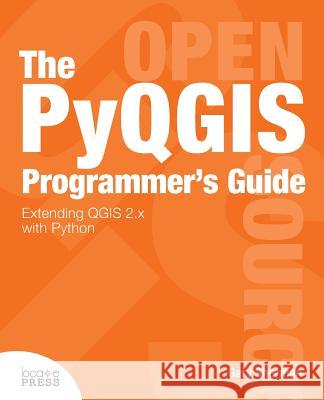 The Pyqgis Programmer's Guide Gary Sherman 9780989421720 Locate Press - książka