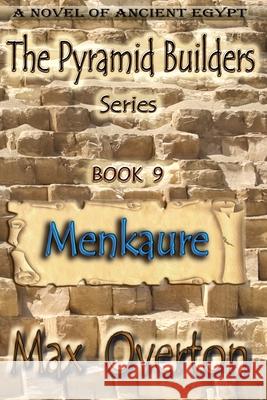 The Pyramid Builders, Book 9: Menkaure Max Overton 9781922548603 Writers Exchange E-Publishing - książka