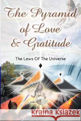 The Pyramid Of Love And Gratitude &: The Laws Of The Universe Chuck Gillespie Cristia Pearce McLeod Melynda Pearce 9780578427461 Pyramid of Love and Gratitude & the Laws of T - książka