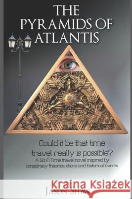 The Pyramids of Atlantis: Could it be that that Time Travel is actually possible Jason Shaw 9781520178646 Independently Published - książka