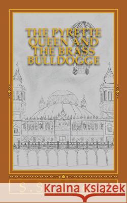 The Pyrette Queen and the Brass Bulldogge S. S. Engle 9781533558008 Createspace Independent Publishing Platform - książka