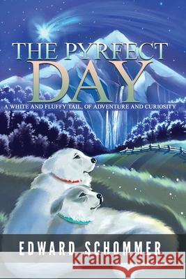 The Pyrfect Day Edward Schommer 9781387171026 Lulu.com - książka