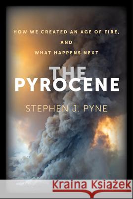 The Pyrocene: How We Created an Age of Fire, and What Happens Next Stephen J. Pyne 9780520383586 University of California Press - książka