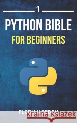 The Python Bible Volume 1: Python Programming For Beginners (Basics, Introduction) Florian Dedov 9781076241825 Independently Published - książka
