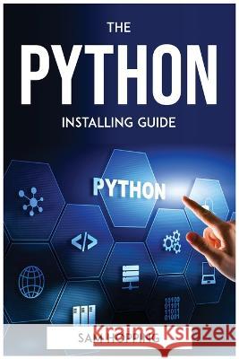 The Python Installing Guide Sam Hopping   9781804772928 Sam Hopping - książka