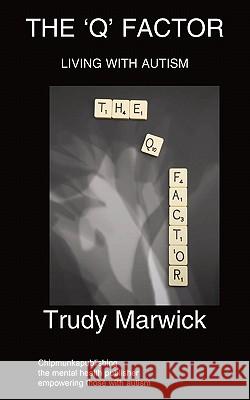 The 'Q' Factor: Living With Autism Trudy Marwick 9781847477798 Chipmunkapublishing - książka