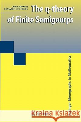 The Q-Theory of Finite Semigroups Rhodes, John 9781441935366 Springer - książka