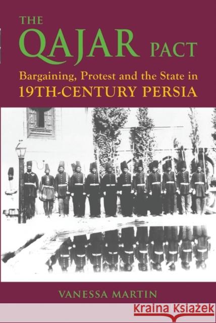 The Qajar Pact: Bargaining, Protest and the State in Nineteenth-Century Persia Vanessa Martin 9781788311151 I. B. Tauris & Company - książka