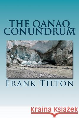 The Qanaq Conundrum: The Cold War's Coldest Commander Frank Tilton 9781537200910 Createspace Independent Publishing Platform - książka