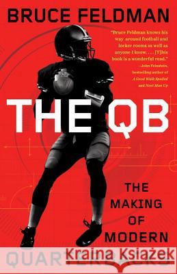 The QB: The Making of Modern Quarterbacks Bruce Feldman 9780553418477 Three Rivers Press (CA) - książka