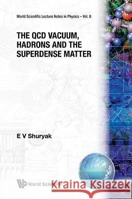 The QCD Vacuum, Hadrons and Superdense Matter E. V. Shuryak 9789971978334 World Scientific Publishing Company - książka