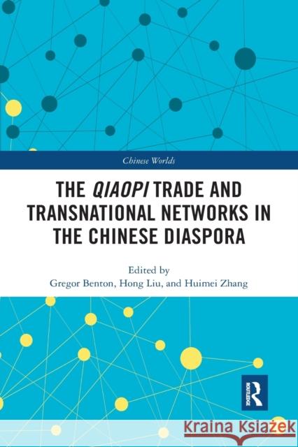 The Qiaopi Trade and Transnational Networks in the Chinese Diaspora Gregor Benton Hong Liu Huimei Zhang 9780367445102 Routledge - książka