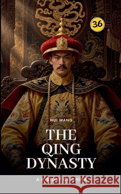 The Qing Dynasty: A History of China Hui Wang 9789190115510 Hui Wang - książka