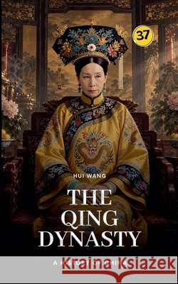 The Qing Dynasty: A History of China Hui Wang 9789190115541 Hui Wang - książka