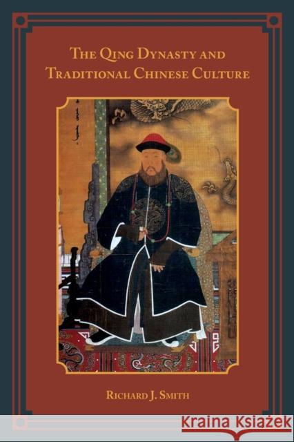 The Qing Dynasty and Traditional Chinese Culture Richard J. Smith 9781442221932 Rowman & Littlefield Publishers - książka