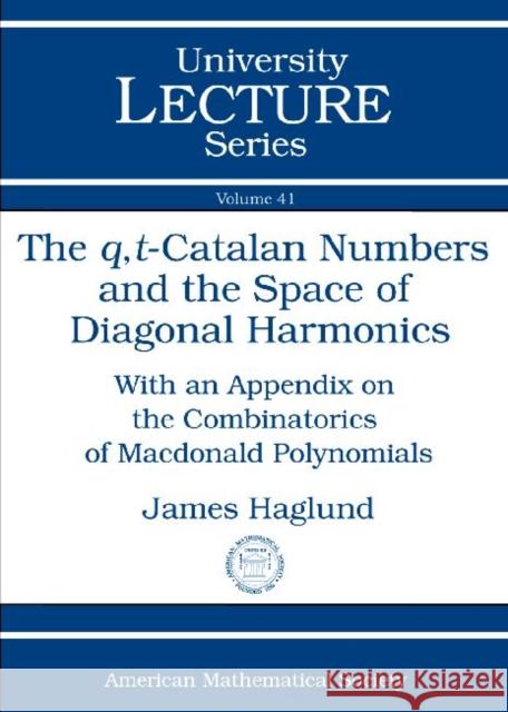 The Q,T-Catalan Numbers and the Space of Diagonal Harmonics James Haglund 9780821844113 AMERICAN MATHEMATICAL SOCIETY - książka
