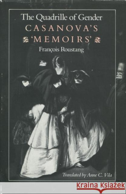 The Quadrille of Gender: Casanova's 'Memoirs' Roustang, Francois 9780804714563 Stanford University Press - książka