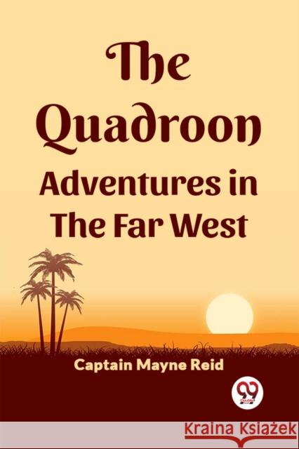 The Quadroon Adventures In The Far West Captain Mayne Reid 9789361155857 Double 9 Books - książka