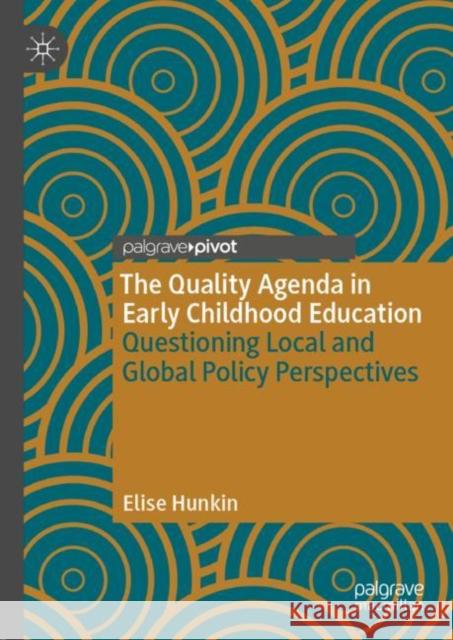 The Quality Agenda in Early Childhood Education: Questioning Local and Global Policy Perspectives Hunkin, Elise 9783030316266 Palgrave Pivot - książka