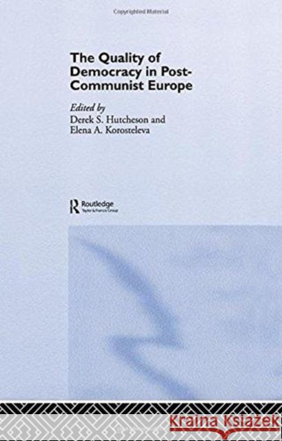 The Quality of Democracy in Post-Communist Europe DEREK HUTCHESON Elena A. Korosteleva  9781138997004 Taylor and Francis - książka