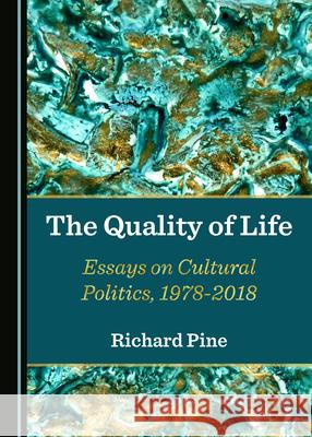 The Quality of Life: Essays on Cultural Politics, 1978-2018 Richard Pine 9781527569508 Cambridge Scholars Publishing - książka