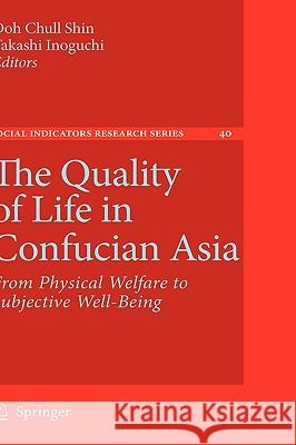 The Quality of Life in Confucian Asia: From Physical Welfare to Subjective Well-Being Shin, Doh Chull 9789048134823 Springer - książka