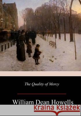 The Quality of Mercy William Dean Howells 9781981362998 Createspace Independent Publishing Platform - książka