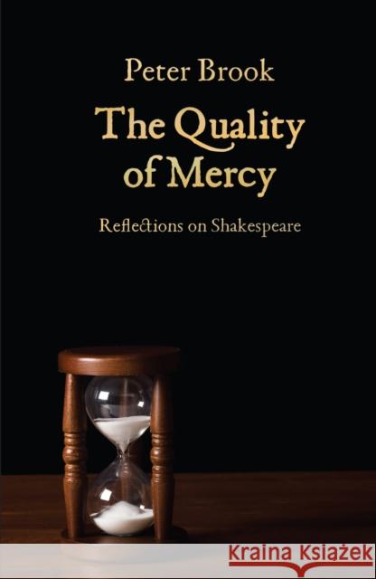The Quality of Mercy: Reflections on Shakespeare Peter Brook 9781848424104 NICK HERN BOOKS - książka