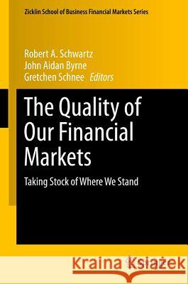 The Quality of Our Financial Markets: Taking Stock of Where We Stand Schwartz, Robert A. 9781461455912 Springer - książka