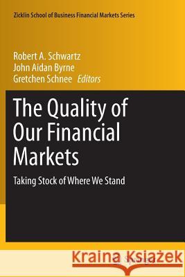 The Quality of Our Financial Markets: Taking Stock of Where We Stand Schwartz, Robert A. 9781489996350 Springer - książka