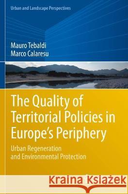 The Quality of Territorial Policies in Europe's Periphery: Urban Regeneration and Environmental Protection Tebaldi, Mauro 9783030626495 Springer International Publishing - książka