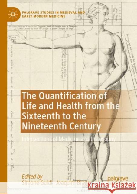 The Quantification of Life and Health from the Sixteenth to the Nineteenth Century: Intersections of Medicine and Philosophy Simone Guidi Joaquim Braga 9783031157240 Palgrave MacMillan - książka