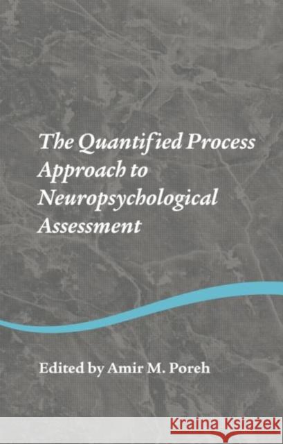 The Quantified Process Approach to Neuropsychological Assessment Amir M. Poreh   9781138006232 Taylor and Francis - książka