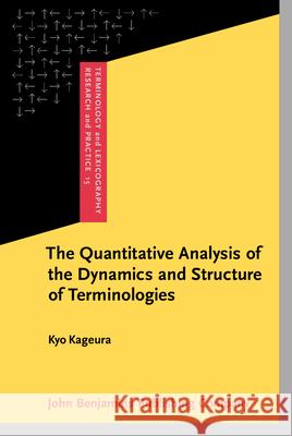 The Quantitative Analysis of the Dynamics and Structure of Terminologies Kyo Kageura   9789027223395 John Benjamins Publishing Co - książka