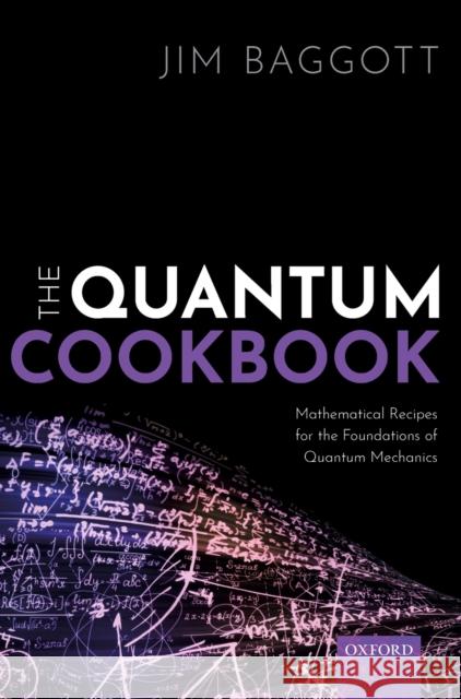 The Quantum Cookbook: Mathematical Recipes for the Foundations of Quantum Mechanics Baggott, Jim 9780198827856 Oxford University Press, USA - książka