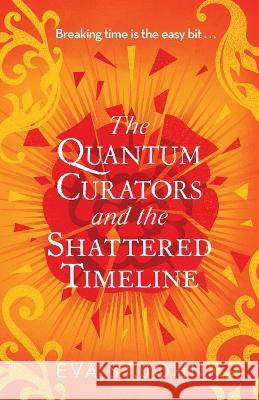 The Quantum Curators and the Shattered Timeline Eva St. John   9781913628079 Mudlark's Press - książka