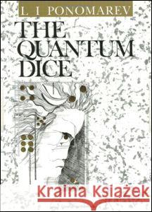 The Quantum Dice Ponomarev, L. I. 9780750302517 Institute of Physics Publishing - książka