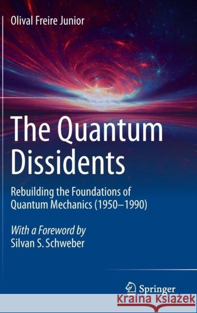 The Quantum Dissidents: Rebuilding the Foundations of Quantum Mechanics (1950-1990) Freire Junior, Olival 9783662446614 Springer - książka